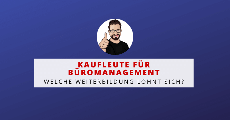 Weiterbildung Kaufmann / Kauffrau für Büromanagement - Was lohnt sich? Weiterbildung Kaufmann / Kauffrau für Büromanagement - Was lohnt sich?