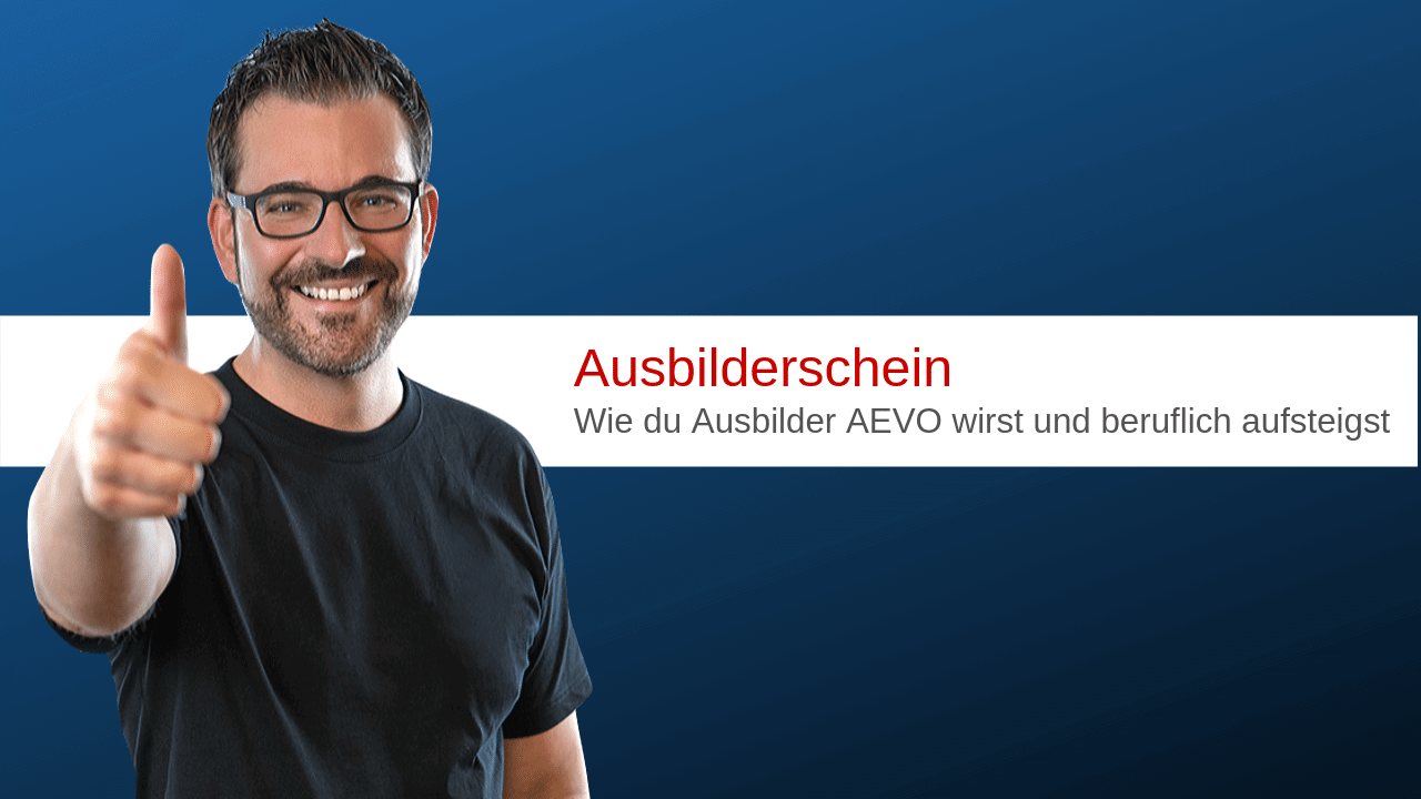 Der Ausbilderschein - Wie Du Ausbilder wirst und beruflich aufsteigst Der Ausbilderschein - Wie Du Ausbilder wirst und beruflich aufsteigst