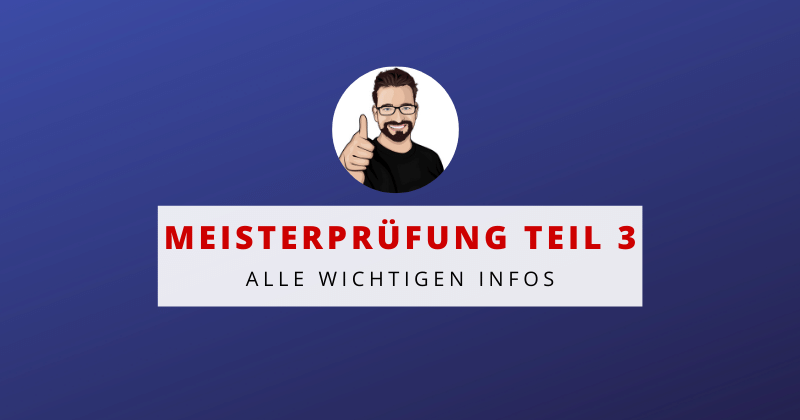 Die Meisterprüfung Teil 3 - So schaffst du den wichtigen Baustein zur Meisterprüfung Die Meisterprüfung Teil 3 - So schaffst du den wichtigen Baustein zur Meisterprüfung