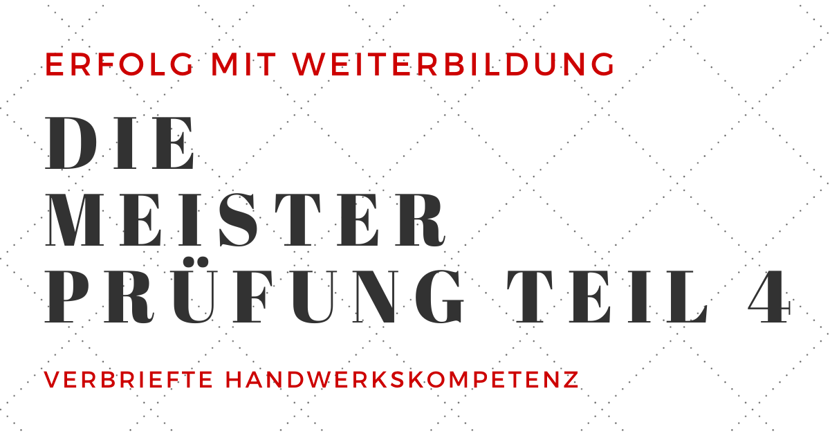 Die Meisterprüfung Teil 4 - So erwirbst du die Ausbildereignung Die Meisterprüfung Teil 4 - So erwirbst du die Ausbildereignung