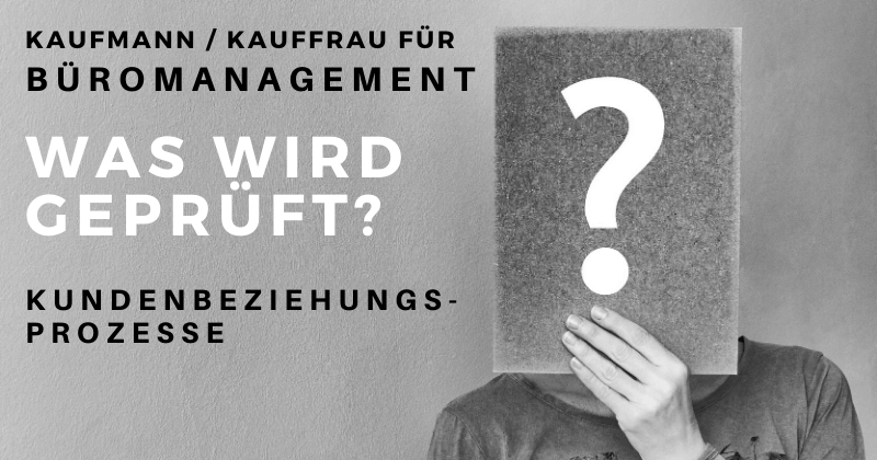Kundenbeziehungsprozesse - Was kann geprüft werden in der schriftlichen IHK-Prüfung Kauffrau für Büromanagement? Kundenbeziehungsprozesse - Was kann geprüft werden in der schriftlichen IHK-Prüfung Kauffrau für Büromanagement?